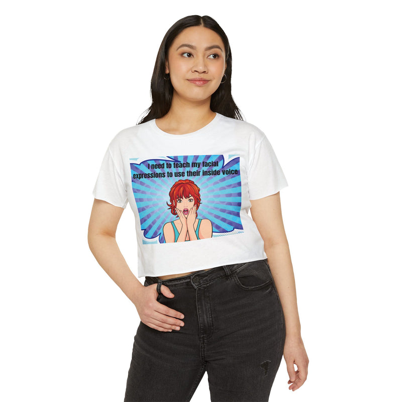 Crop Top — Pop Art "I Need to Teach My Facial Expressions to Use Their Inside Voice" Festival Tee