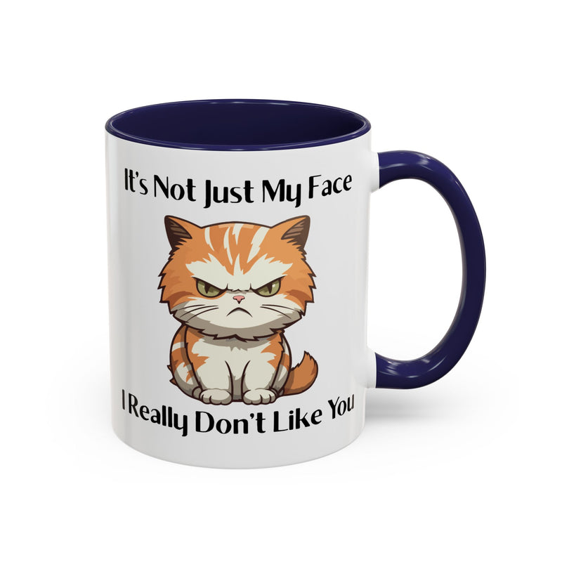 Ceramic Coffee or Tea Mug — "It's Not Just My Face, I Really Don't Like You" Sassy Cat Accent Mug