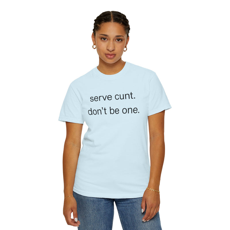 Graphic Tee — “serve cunt. don’t be one.” Statement T-Shirt