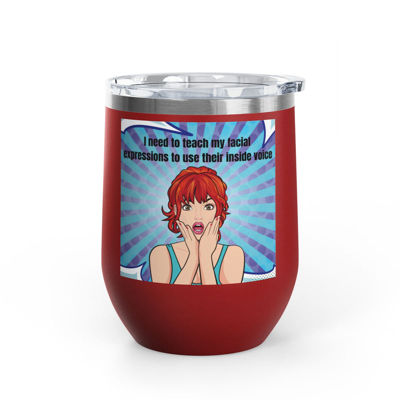 Retro Pop Art - "I Need to Teach My Facial Expressions to Use Their Inside Voice" Stainless Steel 12oz Insulated Wine Tumbler