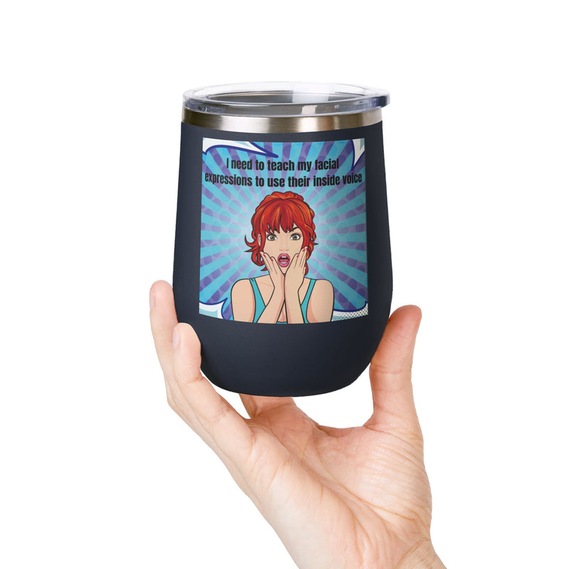 Retro Pop Art - "I Need to Teach My Facial Expressions to Use Their Inside Voice" Stainless Steel 12oz Insulated Wine Tumbler