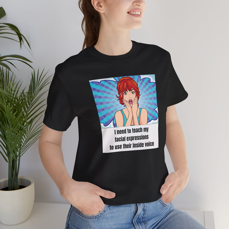Retro Pop Art Tee – "I Need to Teach My Facial Expressions to Use Their Inside Voice" Graphic T-Shirt