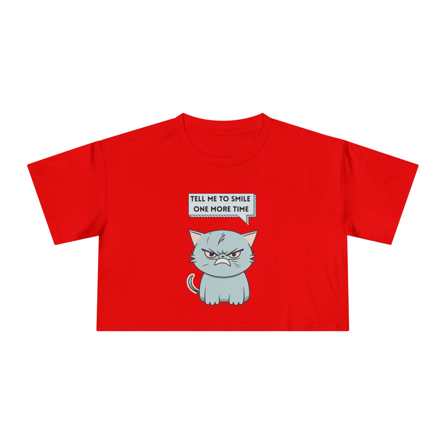 Sassy Cat Crop Tee — "Tell Me To Smile One More Time"  Women's T-Shirt Top