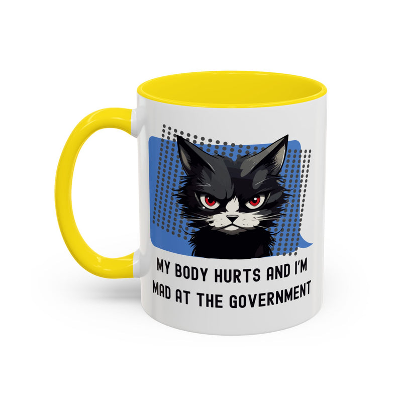11 oz Coffee and Tea Mug — "My Body Hurts and I'm Mad at the Government" Sassy Cat Accent Mug