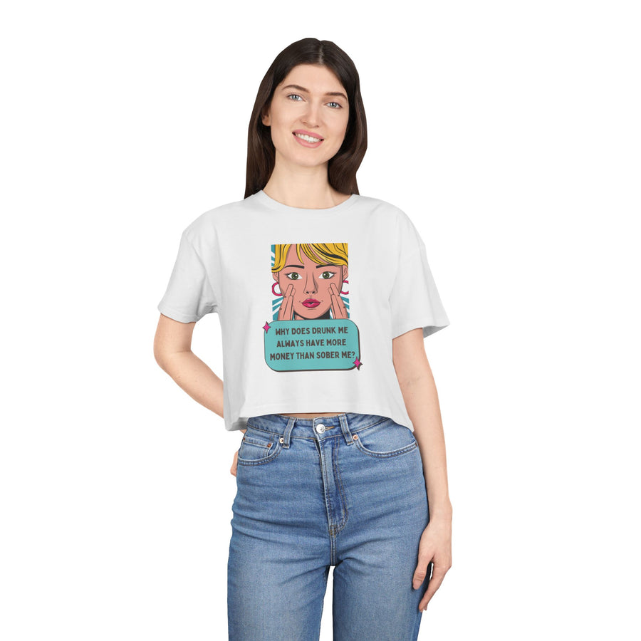 Women's Crop Tee — Pop Art "Why Does Drunk Me Always Have More Money Than Sober Me?" Graphic T-Shirt Top