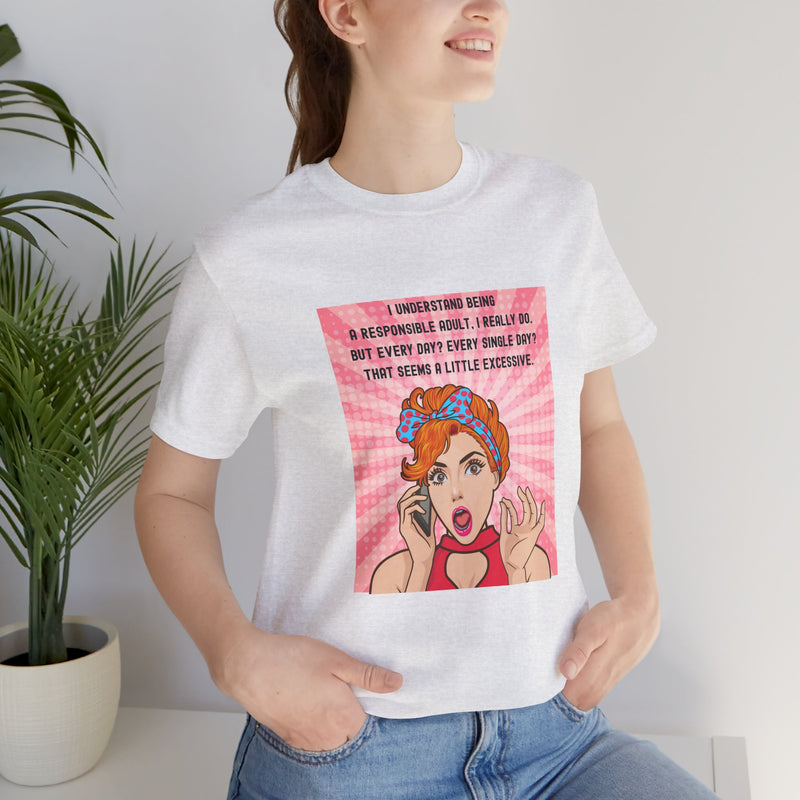 Retro Graphic Tee — “I Understand Being A Responsible Adult… That Seems A Little Excessive” Pop Art T-Shirt