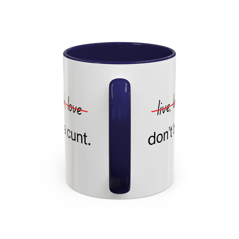 Accent Coffee or Tea Mug — “Live, Laugh, Love” Crossed Out: "Don’t Be a Cunt"