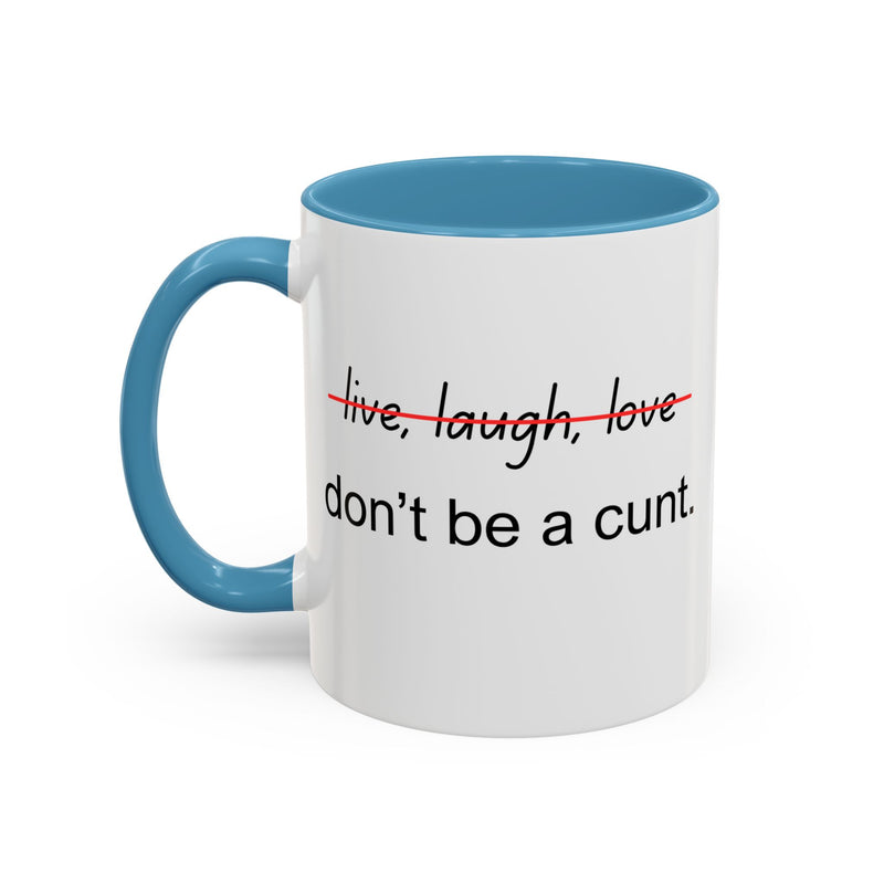 Accent Coffee or Tea Mug — “Live, Laugh, Love” Crossed Out: "Don’t Be a Cunt"