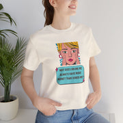 Pop Art Graphic Tee — “Why Does Drunk Me Always Have More Money Than Sober Me?” T-Shirt