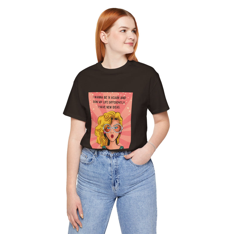 Pop Art Tee – "I Wanna Be 14 Again and Ruin My Life Differently" Retro Graphic T-Shirt