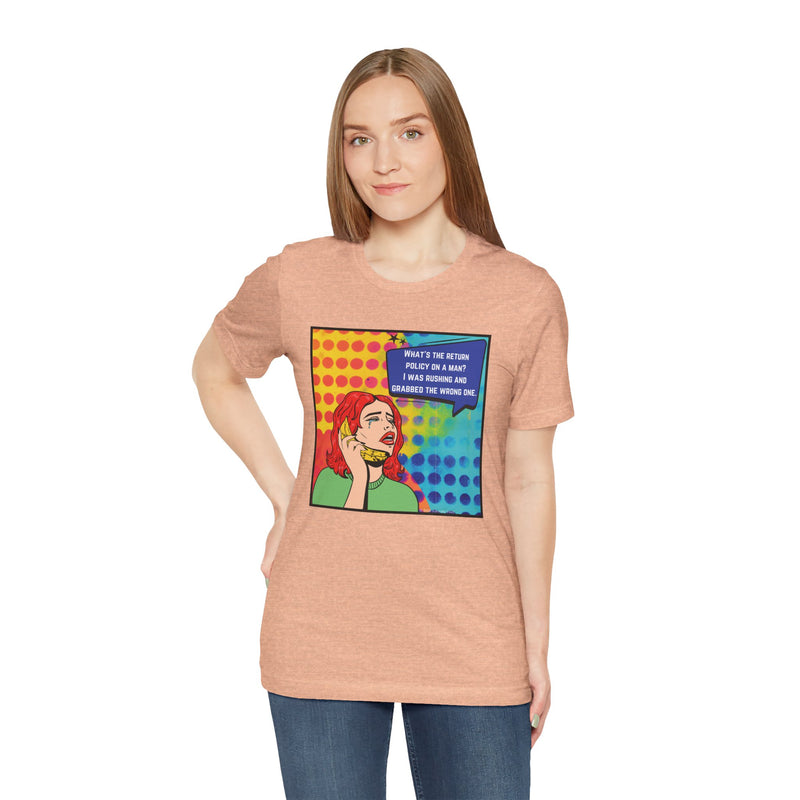 Retro Pop Art Tee — "What's the Return Policy on a Man? I Was Rushing and Grabbed the Wrong One" T-Shirt