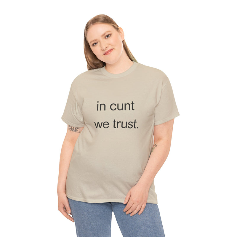 T-Shirt — "in cunt we trust." Minimalist Statement Tee