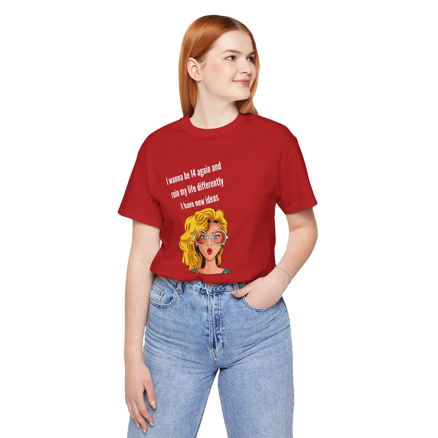 Pop Art Tee – "I Wanna Be 14 Again and Ruin My Life Differently" Retro Graphic T-Shirt