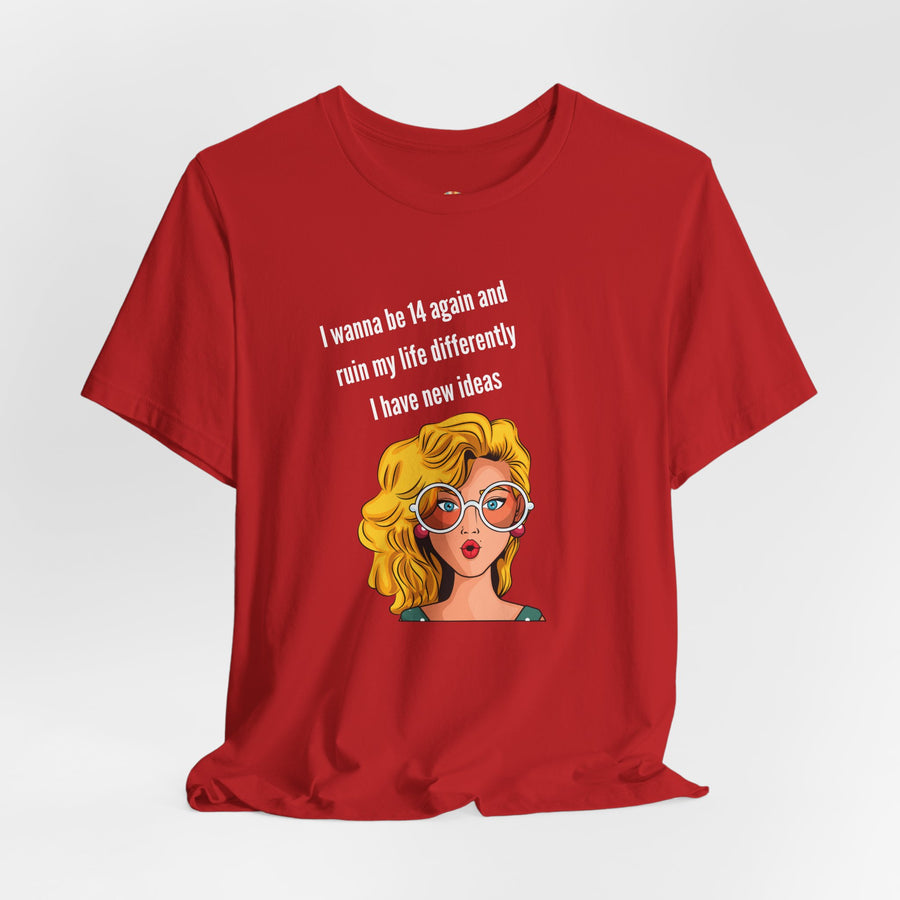 Pop Art Tee – "I Wanna Be 14 Again and Ruin My Life Differently" Retro Graphic T-Shirt
