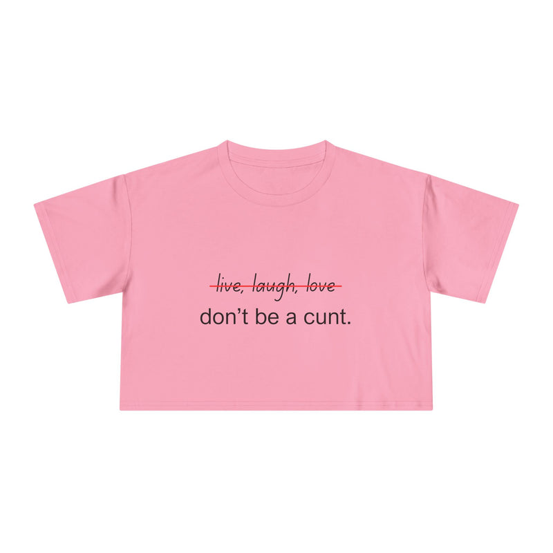 Crop Tee — “don’t be a cunt.” Minimalist Slogan T-shirt Top
