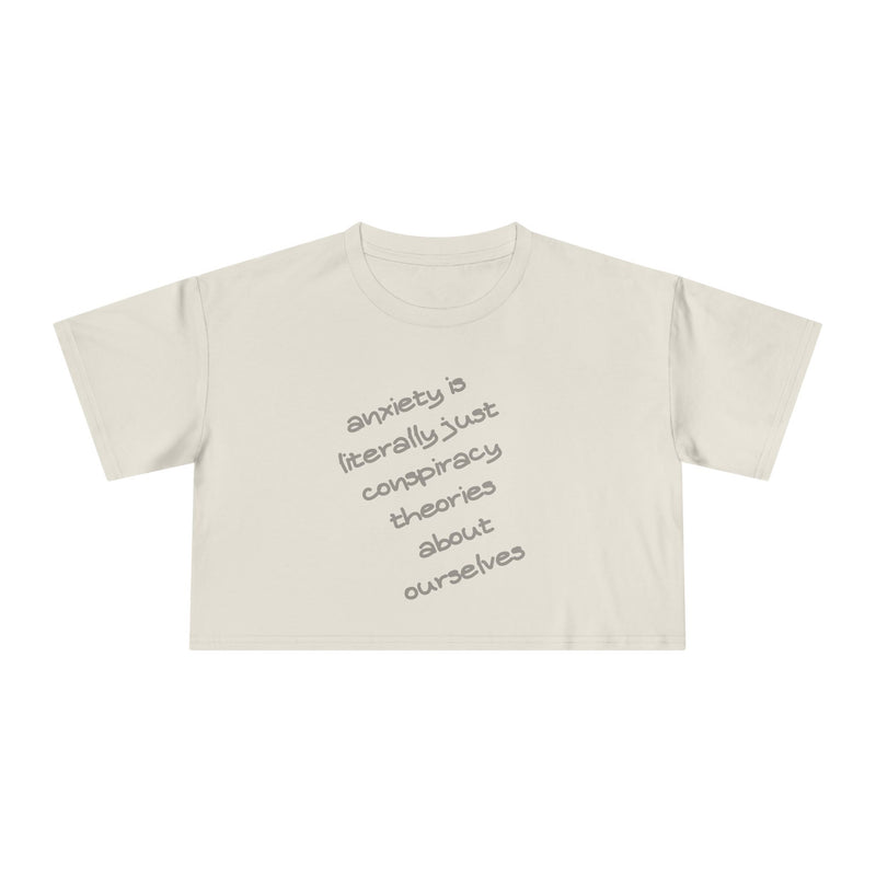 Minimalist Text Crop Tee — "Anxiety Is Literally Just Conspiracy Theories About Ourselves" Graphic T-Shirt Top