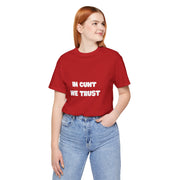 Graphic Tee — "In Cunt We Trust" Bold Statement T-Shirt