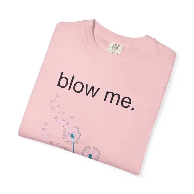 blow me. T‑Shirt — Dandelion Graphic Tee