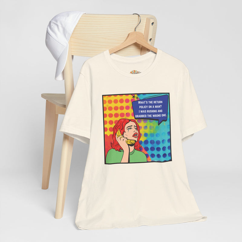 Retro Pop Art Tee — "What's the Return Policy on a Man? I Was Rushing and Grabbed the Wrong One" T-Shirt