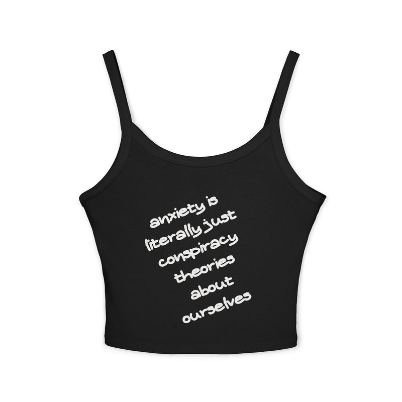Spaghetti Tank Top — "anxiety is literally just conspiracy theories about ourselves" Graphic Text Crop