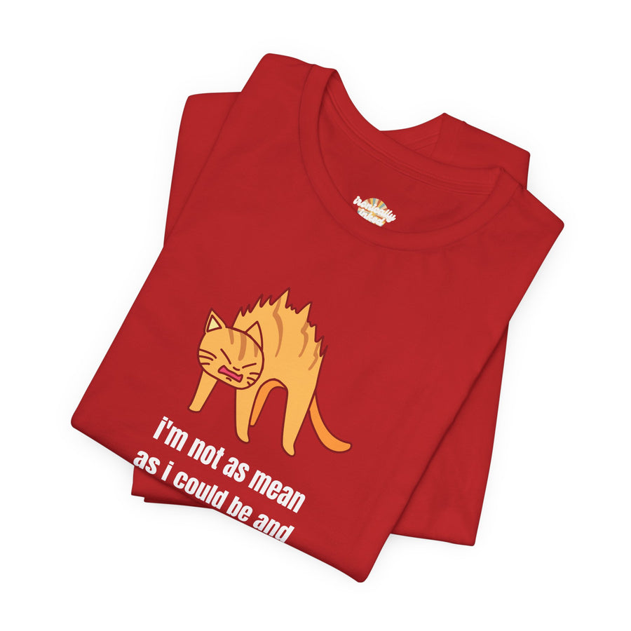 Sassy Cat T-Shirt — "I’m not as mean as I could be and I need people to be more grateful for that" Graphic Tee