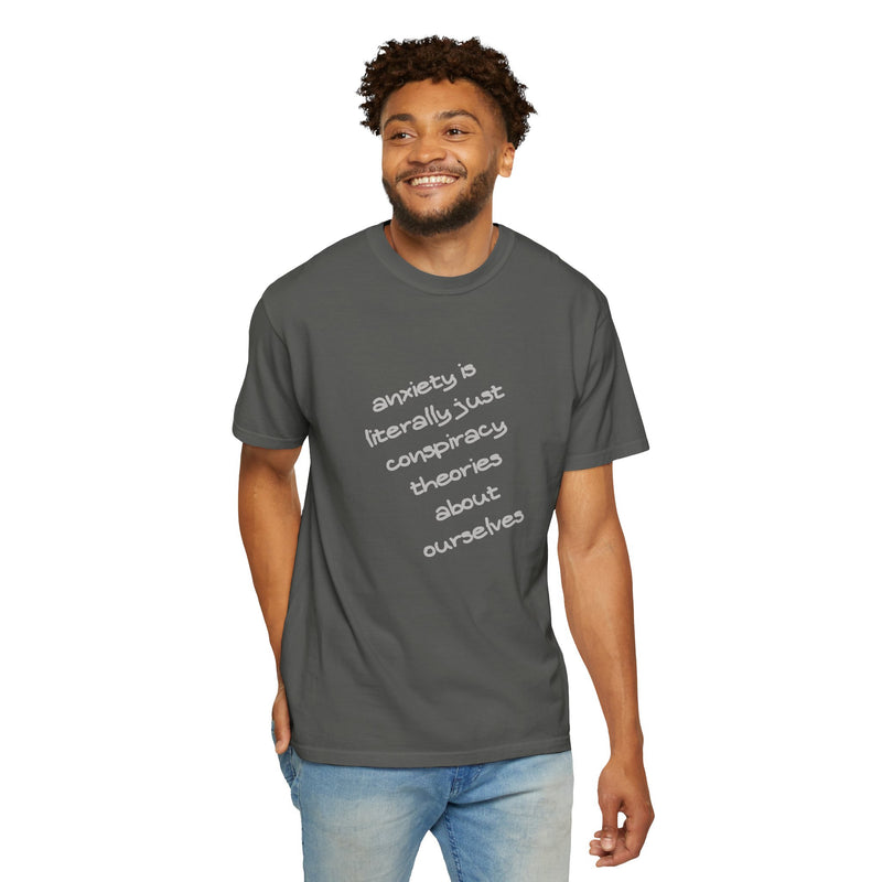 Graphic T-shirt "Anxiety Is Literally Just Conspiracy Theories About Ourselves" Tee