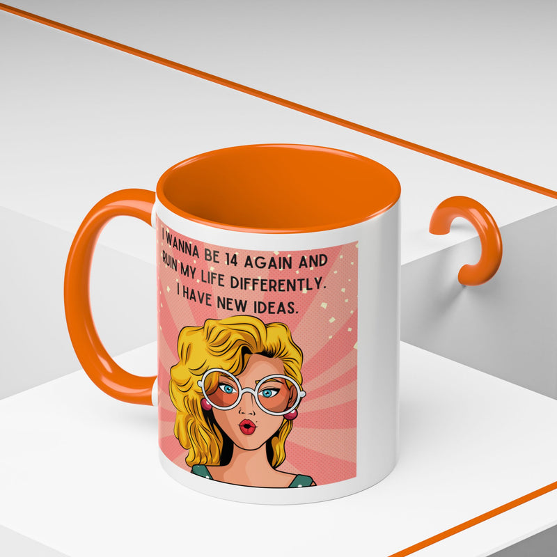 Funny Retro Pop Art Coffee or Tea Mug — "I Wanna Be 14 Again and Ruin My Life Differently..."