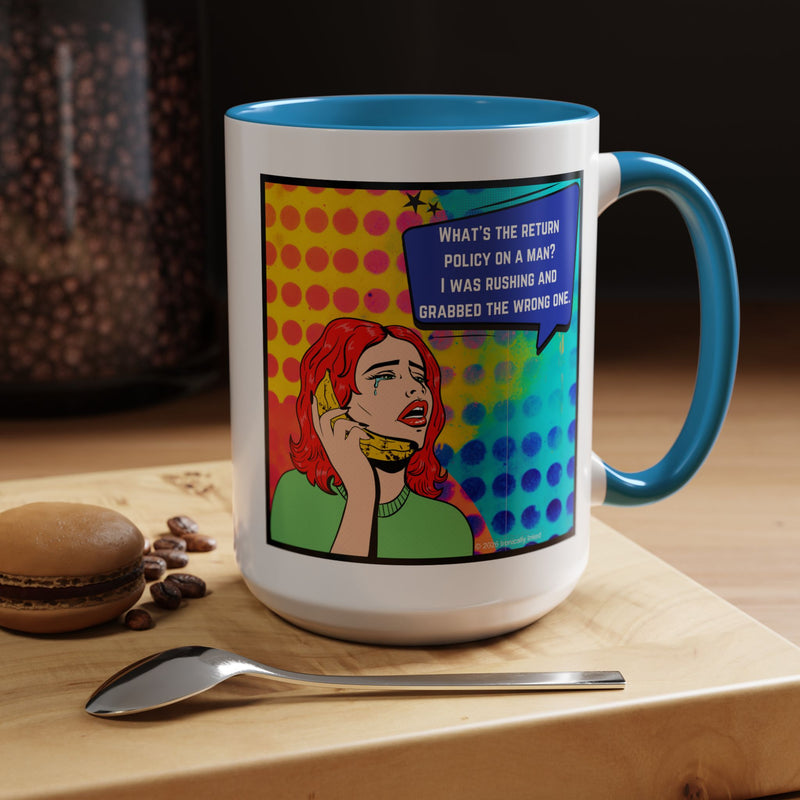 Coffee or Tea Mug — Pop Art Woman “What’s the return policy on a man? I was rushing and grabbed the wrong one.”