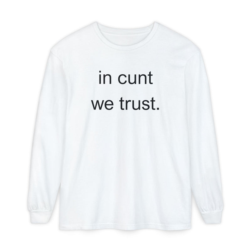 Long Sleeve Shirt — “In Cunt We Trust.” Statement Tee
