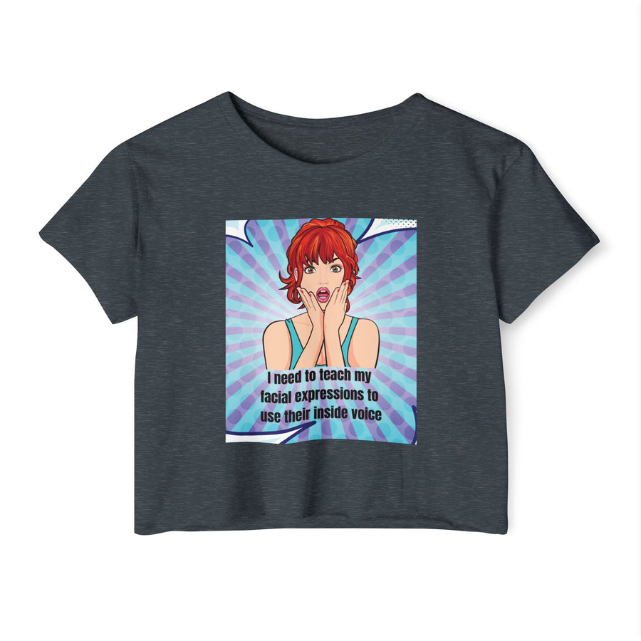 Festival Crop Top T-shirt — "I Need to Teach My Facial Expressions to Use Their Inside Voice" Pop Art Graphic Tee