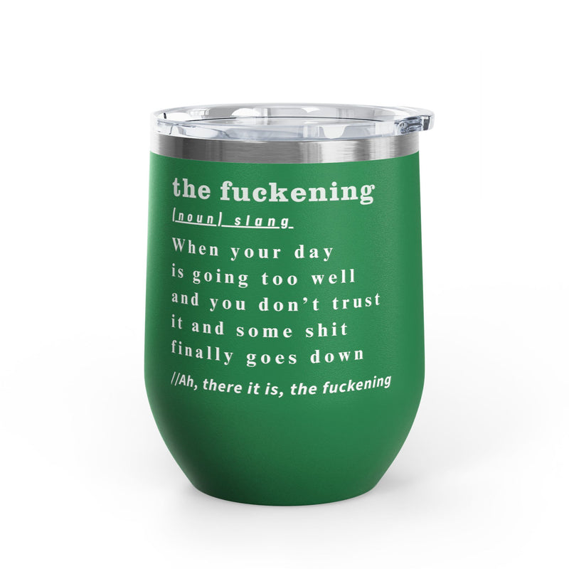 12oz Wine Tumbler — "the fuckening" Definition Outdoor Wine Cup Pairs Perfectly with Patio Day Drinking