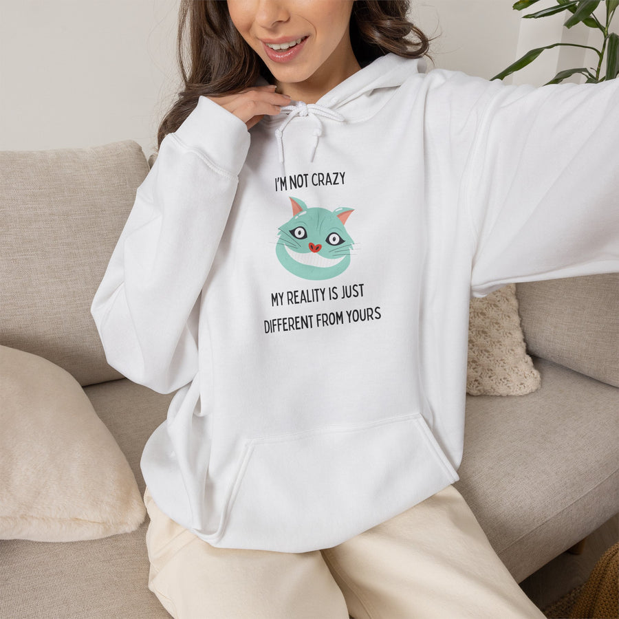 Graphic Hoodie — "I’m Not Crazy, My Reality Is Just Different From Yours" Wonderland Hooded Sweatshirt