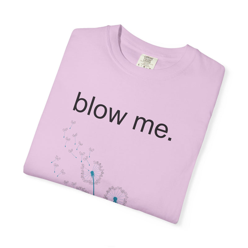 blow me. T‑Shirt — Dandelion Graphic Tee