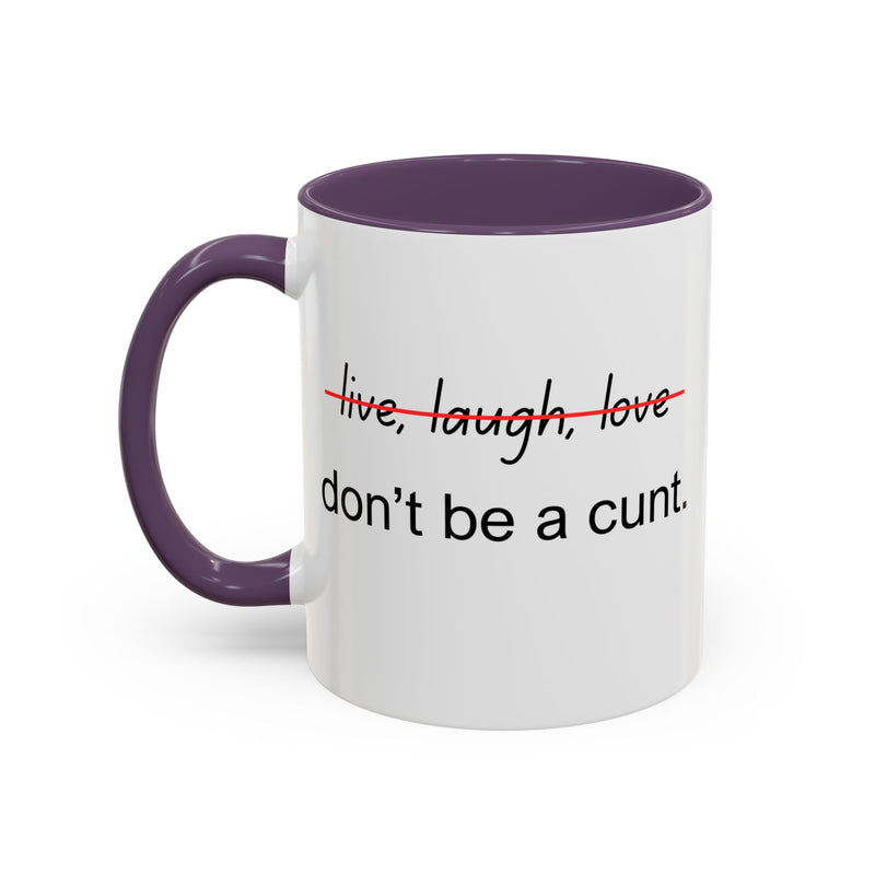 Accent Coffee or Tea Mug — “Live, Laugh, Love” Crossed Out: "Don’t Be a Cunt"