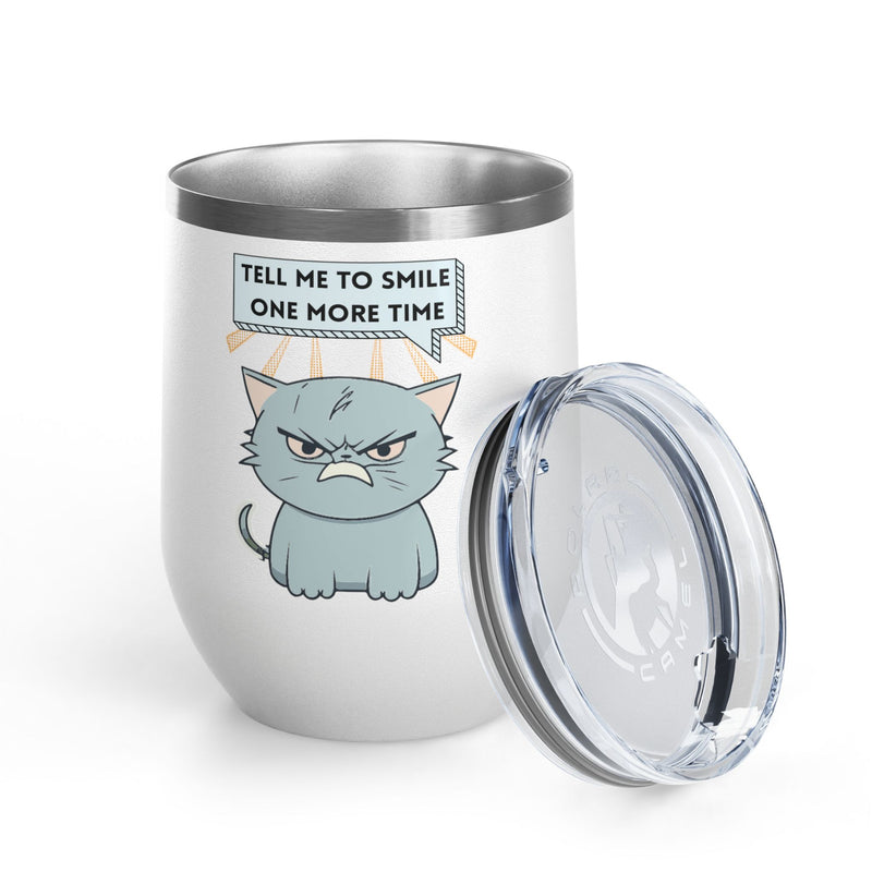 "Tell Me to Smile One More Time" Sassy Cat Insulated Wine Tumbler - Stainless Steel 12oz