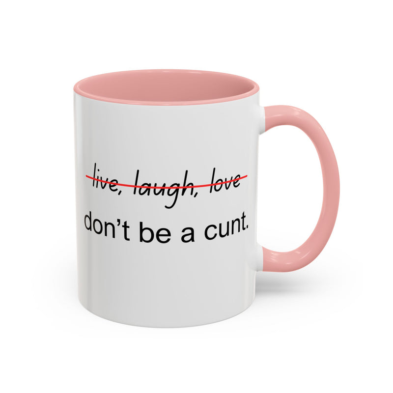 Accent Coffee or Tea Mug — “Live, Laugh, Love” Crossed Out: "Don’t Be a Cunt"