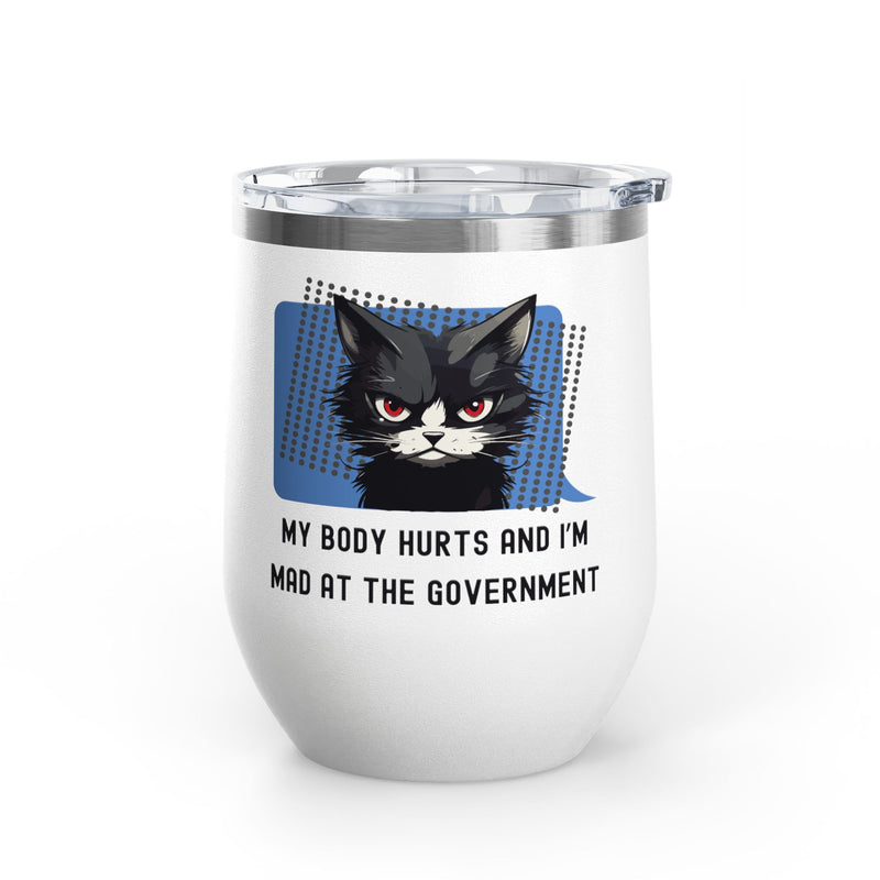 "My Body Hurts and I'm Mad at the Government" Sassy Cat Insulated Wine Tumbler - Stainless Steel 12oz