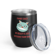 I'm Not Crazy Wonderland Wine Tumbler - Stainless Steel 12oz