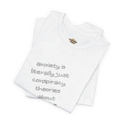 Graphic Tee - "Anxiety Is Literally Just Conspiracy Theories About Yourself" T-Shirt