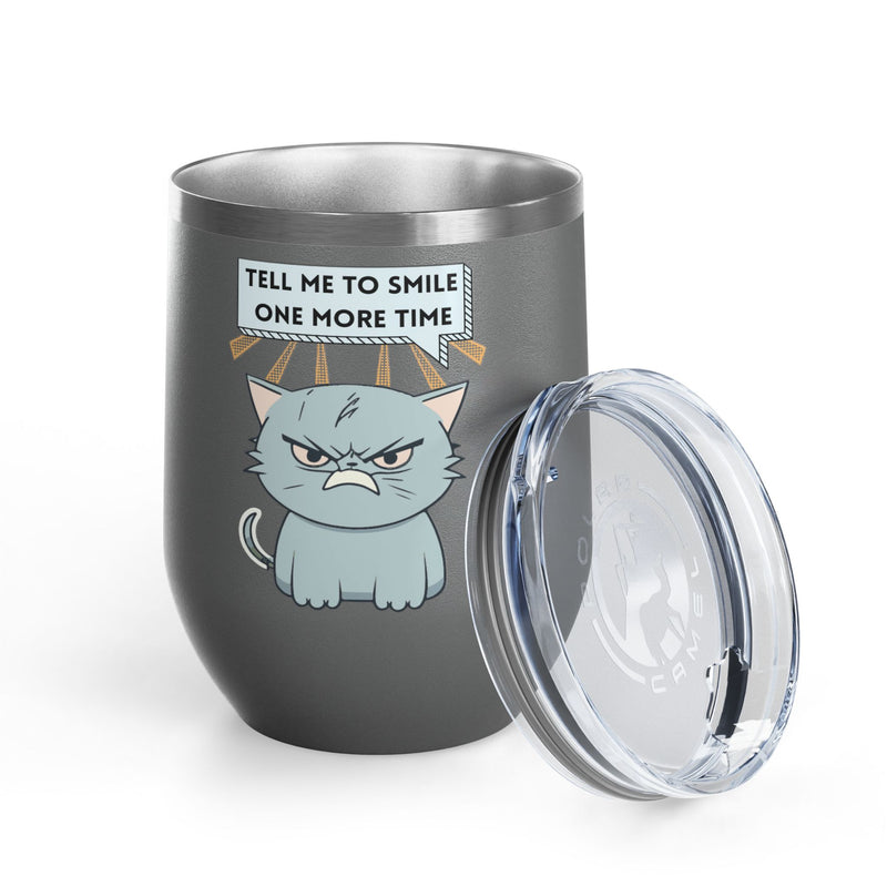 "Tell Me to Smile One More Time" Sassy Cat Insulated Wine Tumbler - Stainless Steel 12oz