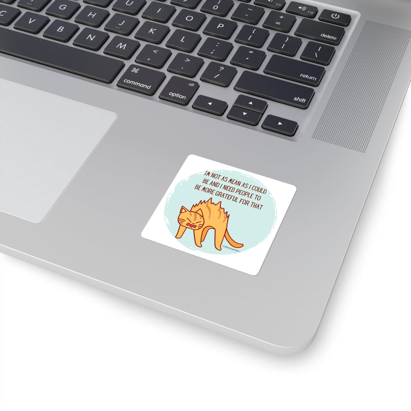 Sassy Cat Sticker — "I'm Not As Mean As I Could Be" Square Vinyl Sticker