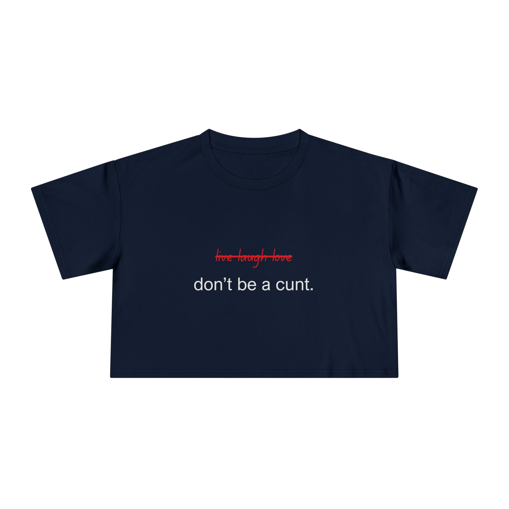 Crop Tee — “don’t be a cunt.” Minimalist Slogan T-shirt Top