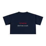 Crop Tee — “don’t be a cunt.” Minimalist Slogan T-shirt Top