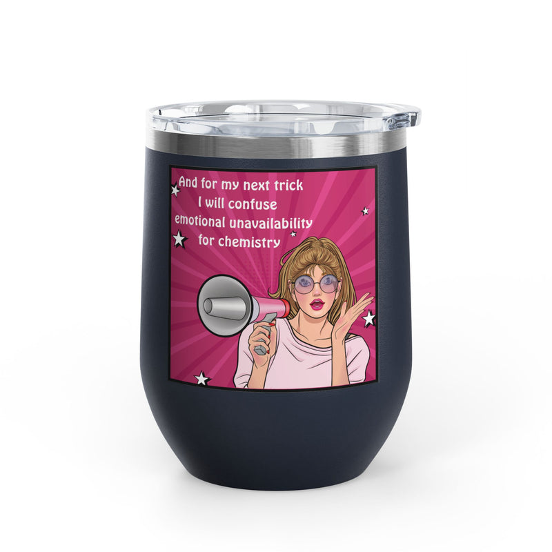 Pop Art Wine Tumbler — “And for My Next Trick I Will Confuse Emotional Unavailability for Chemistry”