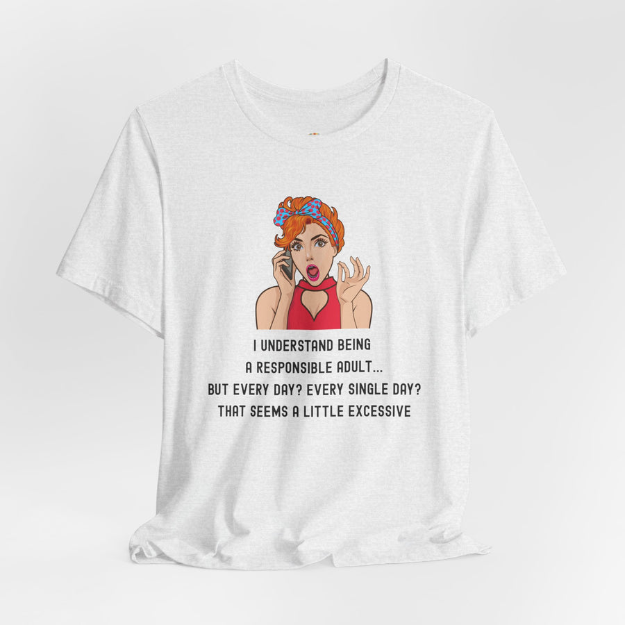 Graphic Tee — “I Understand Being A Responsible Adult… That Seems A Little Excessive” Pop Art T-Shirt
