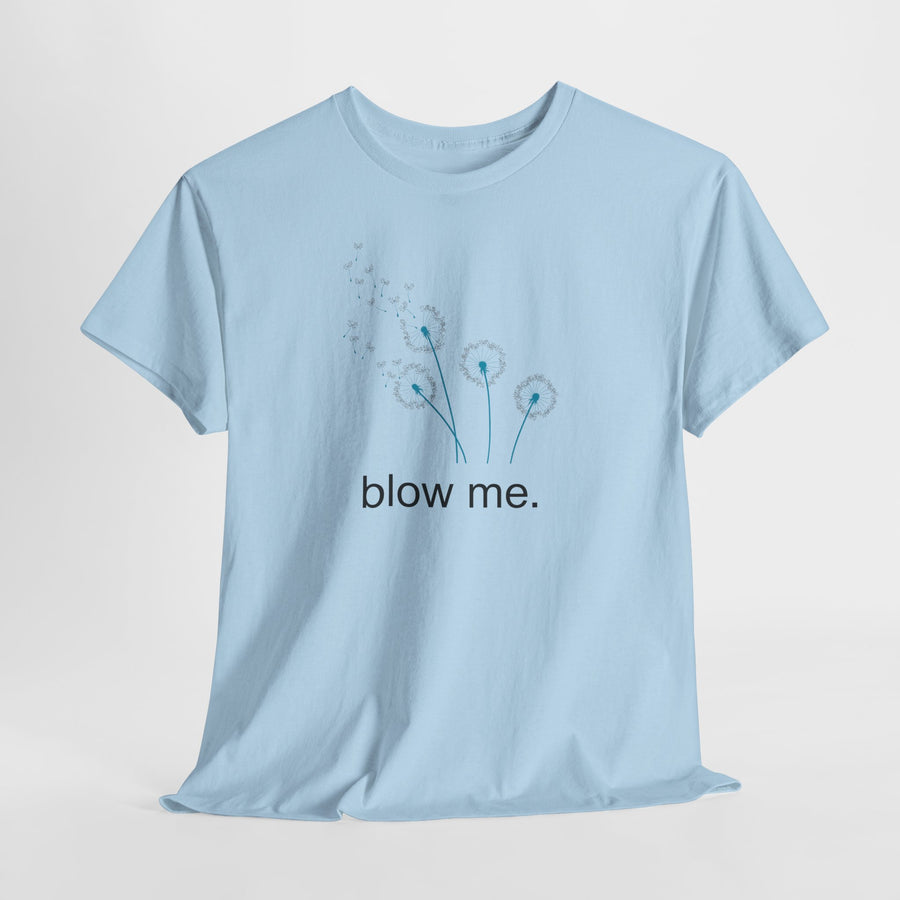 "blow me." Dandelion Tee – Graphic T-Shirt