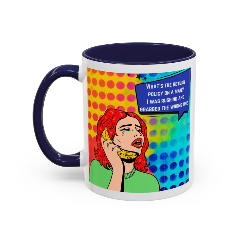 Coffee or Tea Mug — Pop Art Woman “What’s the return policy on a man? I was rushing and grabbed the wrong one.”