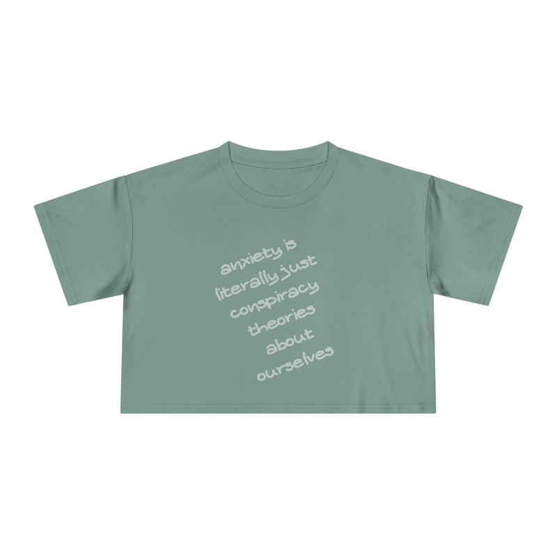 Minimalist Text Crop Tee — "Anxiety Is Literally Just Conspiracy Theories About Ourselves" Graphic T-Shirt Top