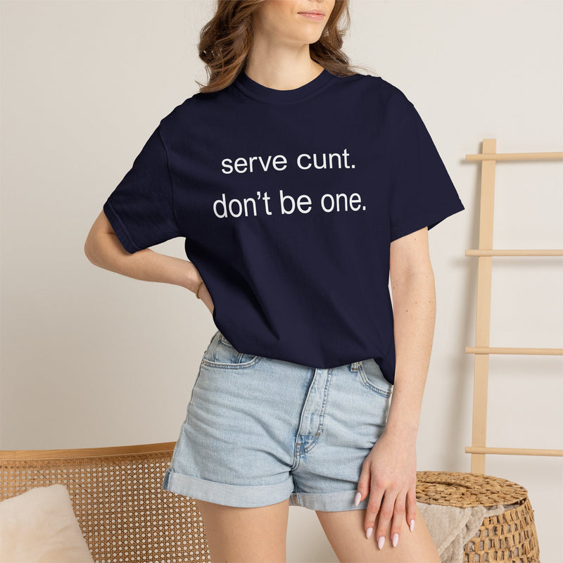 Graphic Tee — “serve cunt. don’t be one.” Statement T-Shirt