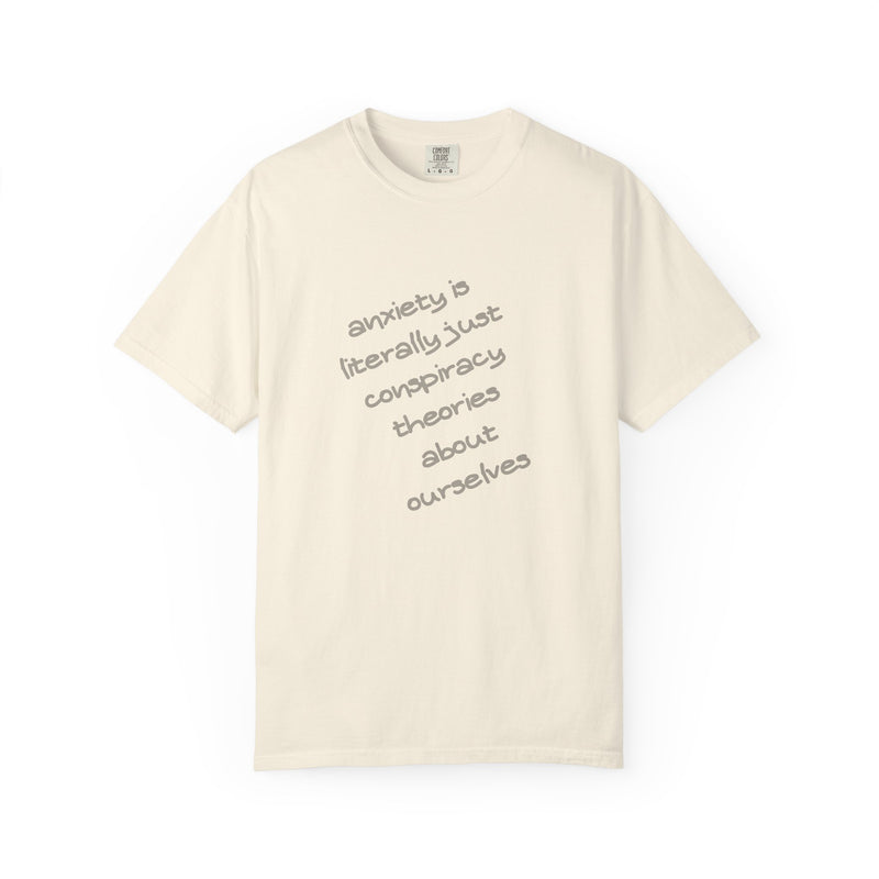 Graphic T-shirt "Anxiety Is Literally Just Conspiracy Theories About Ourselves" Tee